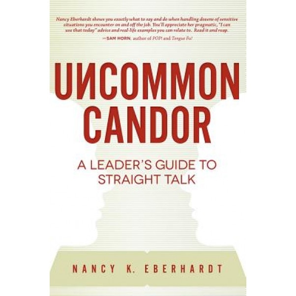 Uncommon Candor: A Leader's Guide to Straight Talk - Nancy K. Eberhardt (Author)