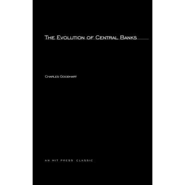 The Evolution of Central Banks - C. A. E. Goodhart (Author)