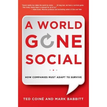 A World Gone Social: How Companies Must Adapt to Survive, Ted Coine (Author) A World Gone Social: How Companies Must Adapt to Survive, Ted Coine (Author)