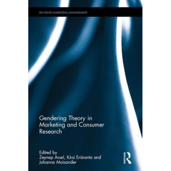 Gendering Theory in Marketing and Consumer Research - Zeynep Arsel (Editor)