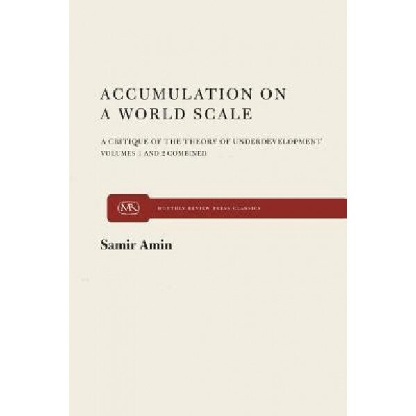 Accumulation on a World Scale: A Critique of the Theory of Underdevelopment, Samir Amin (Author)