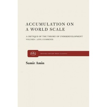Accumulation on a World Scale: A Critique of the Theory of Underdevelopment, Samir Amin (Author) Accumulation on a World Scale: A Critique of the Theory of Underdevelopment, Samir Amin (Author)