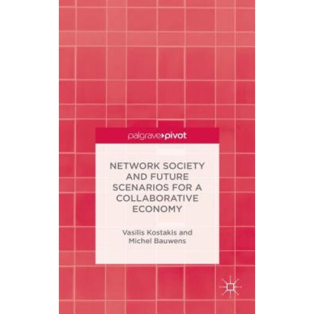 Network Society and Future Scenarios for a Collaborative Economy - Vasileios Kostakis (Author)