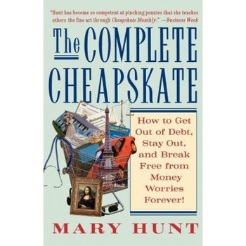 The Complete Cheapskate: How to Get Out of Debt, Stay Out, and Break Free from Money Worries Forever - Mary Hunt (Author) The Complete Cheapskate: How to Get Out of Debt, Stay Out, and Break Free from Money Worries Forever - Mary Hunt (Author)