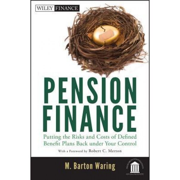 Pension Finance: Putting the Risks and Costs of Defined Benefit Plans Back Under Your Control - M. Barton Waring (Author)