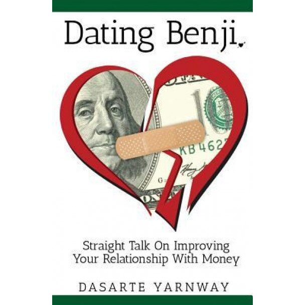 Dating Benji: Straight Talk on Improving Your Relationship with Money - Dasarte Yarnway (Author)