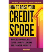 how to raise your credit score move to financial first class and have lenders beg for your business avery breyer author imagen 11_0_
0