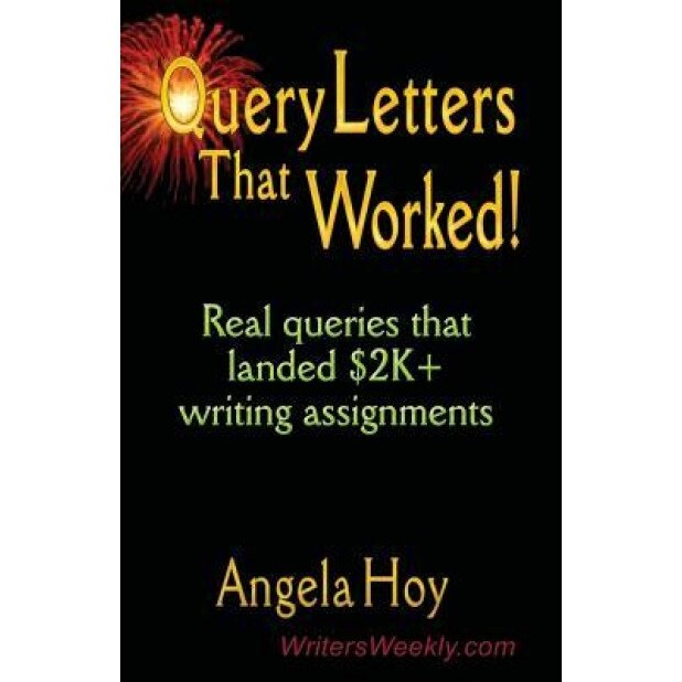 Query Letters That Worked! Real Queries That Landed $2k+ Writing Assignments - Angela Hoy (Author)