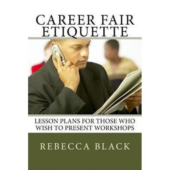 Career Fair Etiquette: Lesson Plans for Those Who Wish to Present Workshops - Rebecca Black (Author)
