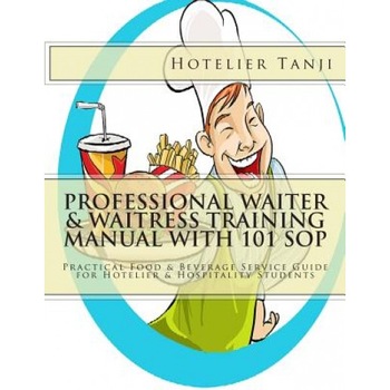 Professional Waiter & Waitress Training Manual with 101 Sop: Practical Food & Beverage Service Guide for Hotelier & Hospitality Students - Hotelier Tanji (Author) Professional Waiter & Waitress Training Manual with 101 Sop: Practical Food & Beverage Service Guide for Hotelier & Hospitality Students - Hotelier Tanji (Author)