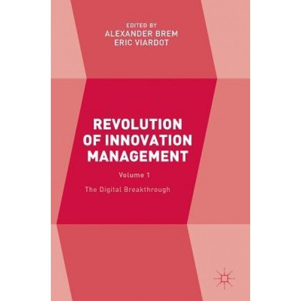 Revolution of Innovation Management: The Digital Breakthrough Volume 1 - Alexander Brem (Editor)