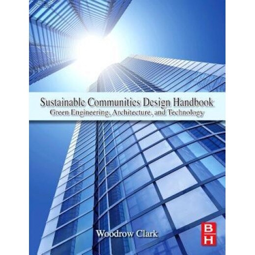 Sustainable Communities Design Handbook: Green Engineering, Architecture, and Technology - Woodrow W., III Clark (Author)