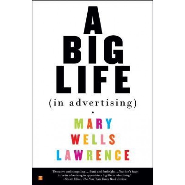 A Big Life in Advertising, Mary Wells Lawrence