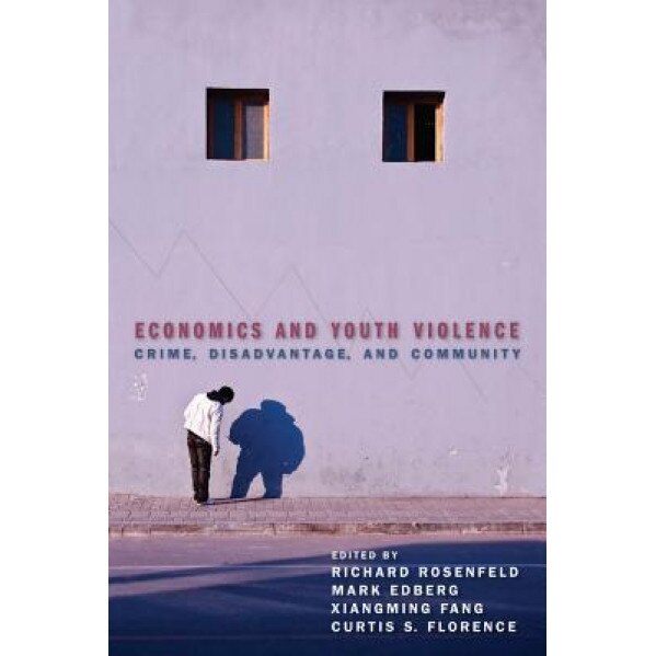Economics and Youth Violence: Crime, Disadvantage, and Community - Richard Rosenfeld (Editor)