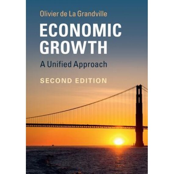 Economic Growth: A Unified Approach - Olivier de La Grandville (Author)