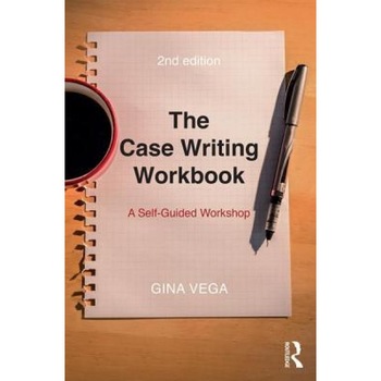 The Case Writing Workbook: A Self-Guided Workshop - Gina Vega (Author) The Case Writing Workbook: A Self-Guided Workshop - Gina Vega (Author)
