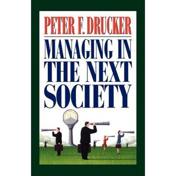 Managing in the Next Society, Peter F. Drucker (Author)