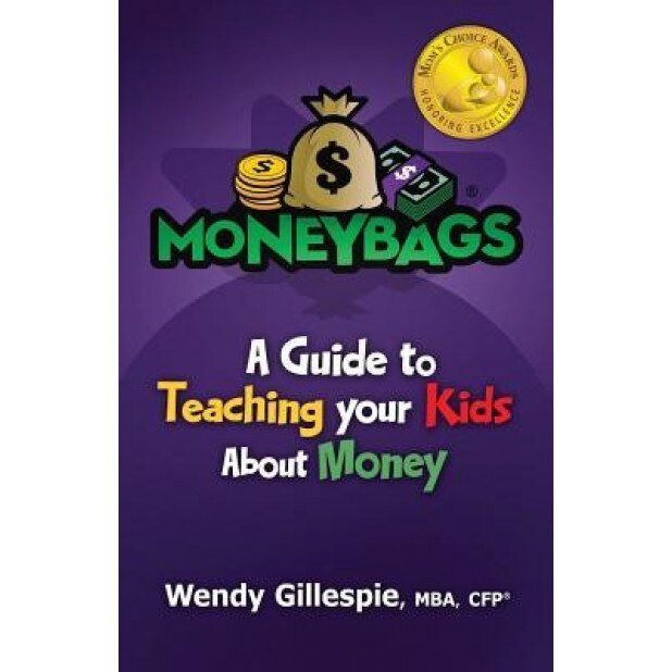 Moneybags: A Guide to Teach Your Kids about Money - Wendy Gillespie (Author)