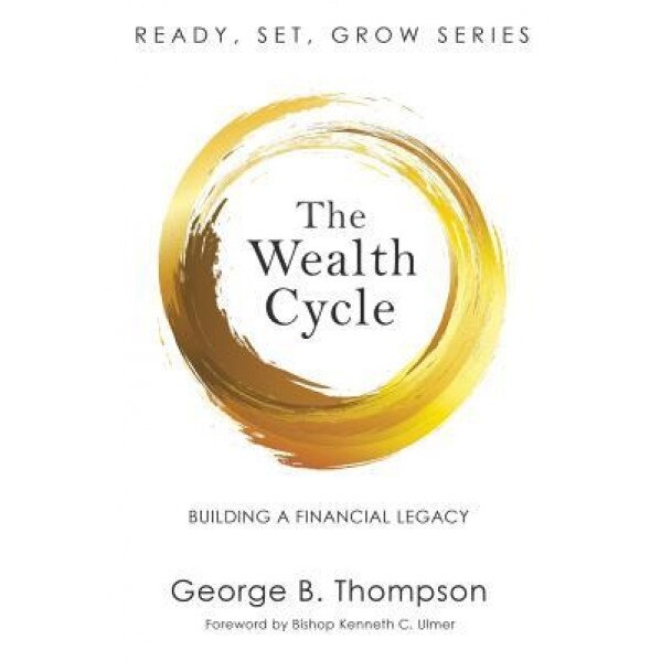The Wealth Cycle: Building a Financial Legacy - George B. Thompson (Author)