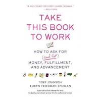 take this book to work how to ask for and get money fulfillment and advancement - tory johnson author imagen 20_0_
0