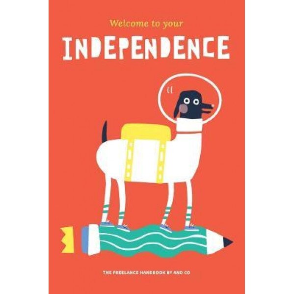 Welcome to Your Independence: The Freelance Handbook by and Co - And Co (Author)