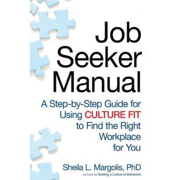 Job Seeker Manual: A Step-By-Step Guide for Using Culture Fit to Find the Right Workplace for You - Sheila L. Margolis (Author)