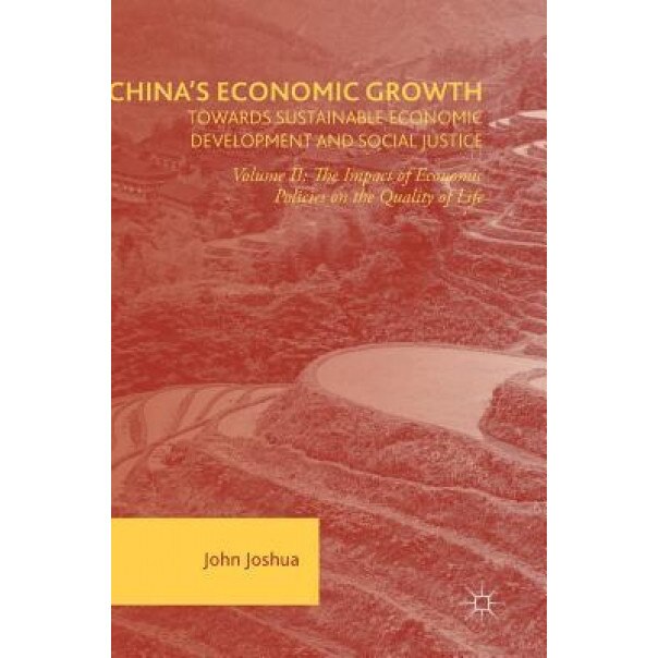 China's Economic Growth: Towards Sustainable Economic Development and Social Justice: Volume II: The Impact of Economic Policies on the Quality of Lif - John Joshua (Author)