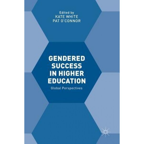 Gendered Success in Higher Education: Global Perspectives - Kate White (Editor)