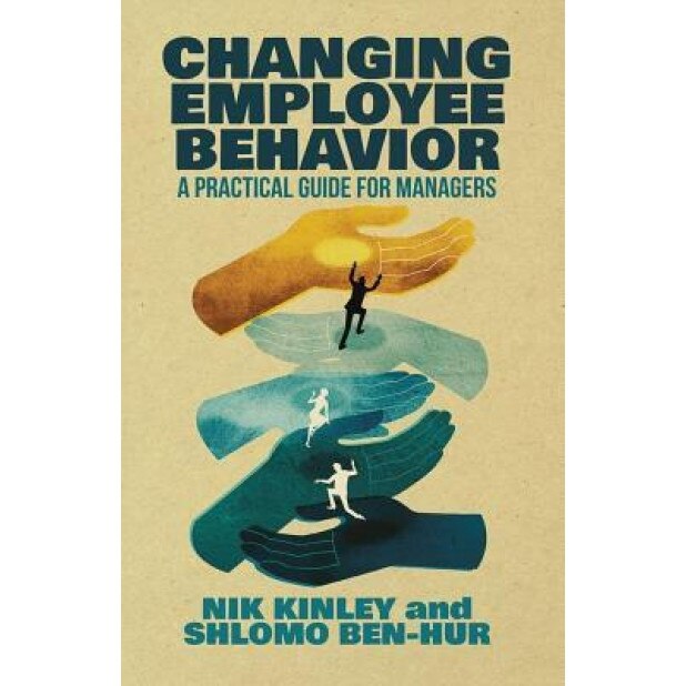 Changing Employee Behavior: A Practical Guide for Managers - N. Kinley (Author)