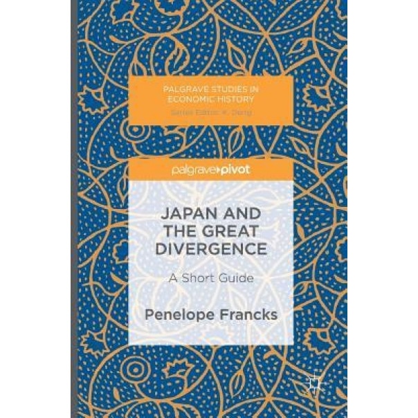 Japan and the Great Divergence: A Short Guide - Penelope Francks (Author)
