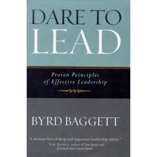 Dare to Lead: Proven Principles of Effective Leadership, Byrd Baggett (Author)