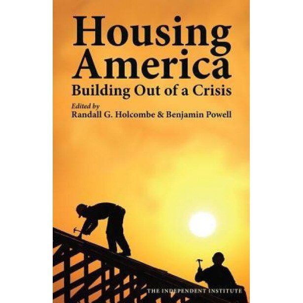 Housing America: Building Out of a Crisis - Randall G. Holcombe (Editor)