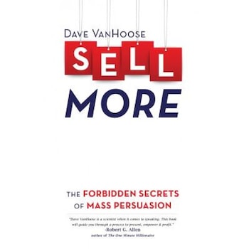 Sell More: The Forbidden Secrets of Mass Persuasion - Dave Vanhoose (Author) Sell More: The Forbidden Secrets of Mass Persuasion - Dave Vanhoose (Author)
