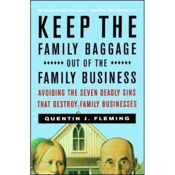 Keep the Family Baggage Out of the Family Business: Avoiding the Seven Deadly Sins That Destroy Family Businesses, Quentin J. Fleming (Author) Keep the Family Baggage Out of the Family Business: Avoiding the Seven Deadly Sins That Destroy Family Businesses, Quentin J. Fleming (Author)