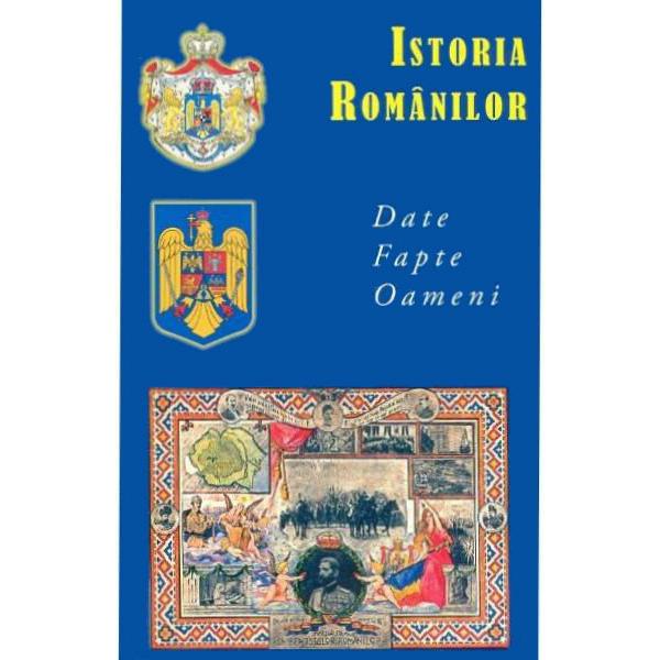 Istoria romanilor. Date, fapte, oameni - Valentina Bilcea