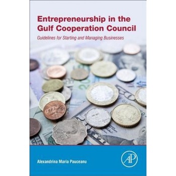 Entrepreneurship in the Gulf Cooperation Council: Guidelines for Starting and Managing Businesses - Alexandrina Maria Pauceanu (Author) Entrepreneurship in the Gulf Cooperation Council: Guidelines for Starting and Managing Businesses - Alexandrina Maria Pauceanu (Author)