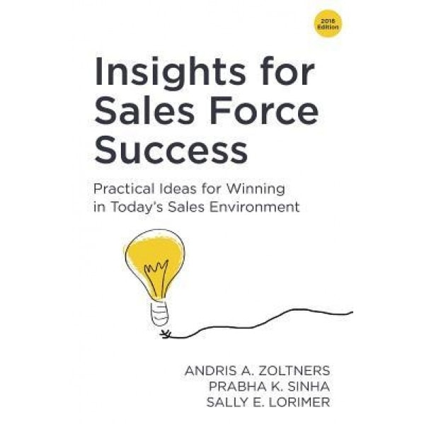 Insights for Sales Force Success: Practical Ideas for Winning in Today's Sales Environment, Andris a. Zoltners (Author)