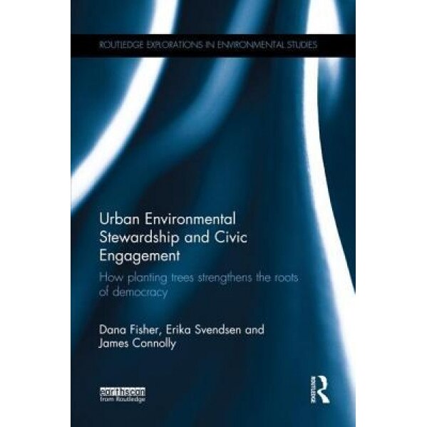 Urban Environmental Stewardship and Civic Engagement: How Planting Trees Strengthens the Roots of Democracy - Dana R. Fisher (Author)