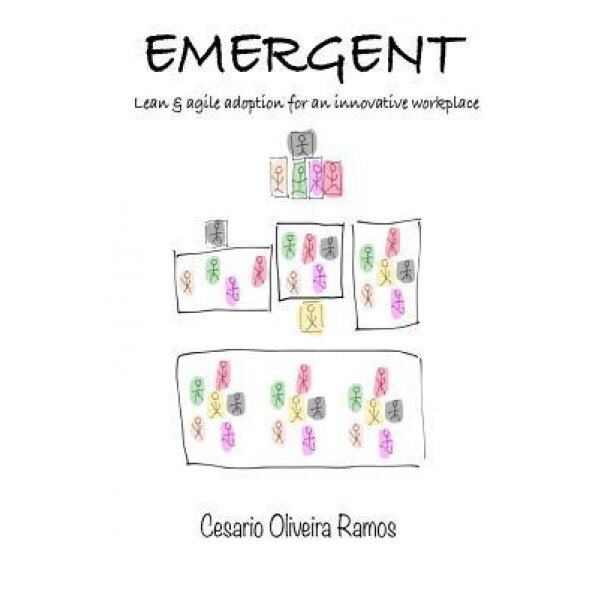 Emergent: Lean Agile Adoption for an Innovative Workplace - Cesario Ramos (Author)