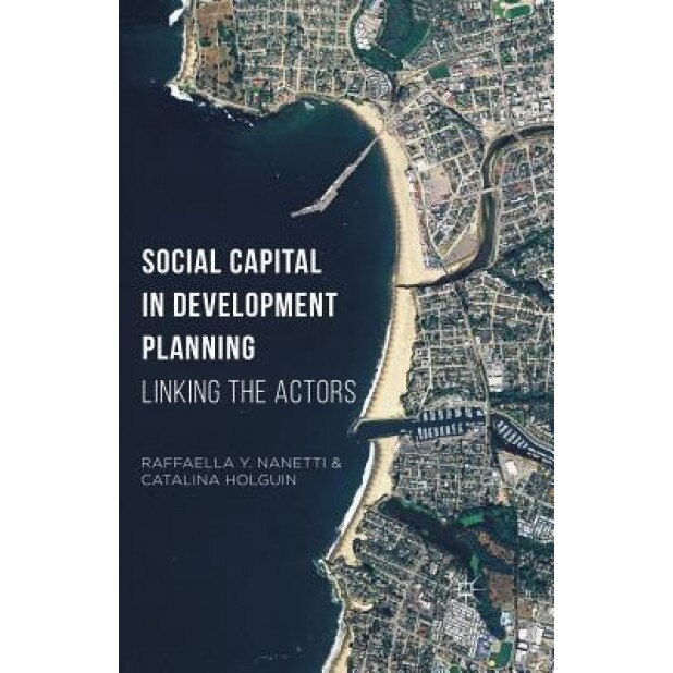 Social Capital in Development Planning: Linking the Actors - Raffaella Y. Nanetti (Author)