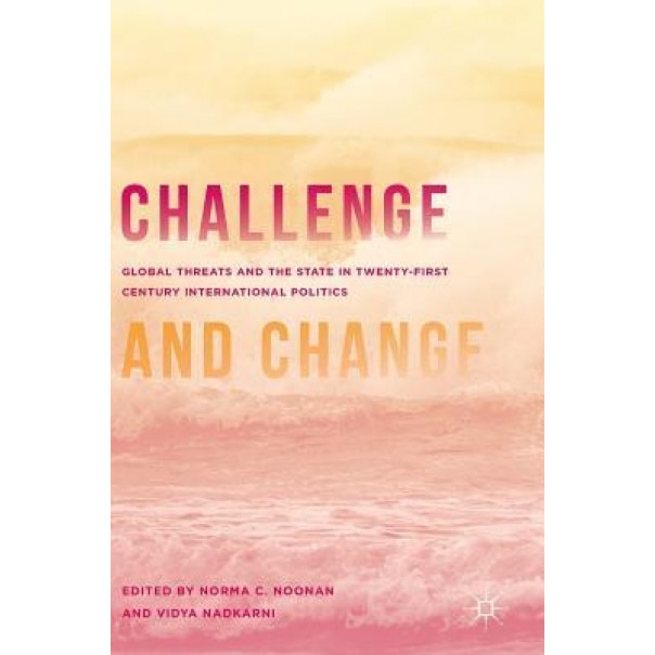Challenge and Change: Global Threats and the State in Twenty-First Century International Politics - N. Noonan (Editor)