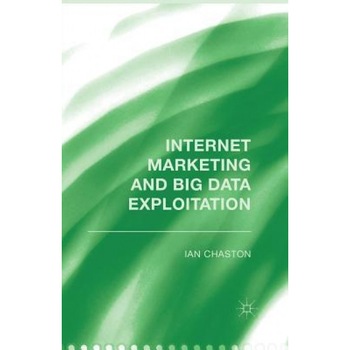 Internet Marketing and Big Data Exploitation - I. Chaston (Author) Internet Marketing and Big Data Exploitation - I. Chaston (Author)
