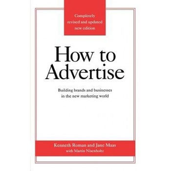 How to Advertise, Third Edition - Kenneth Roman (Author) How to Advertise, Third Edition - Kenneth Roman (Author)