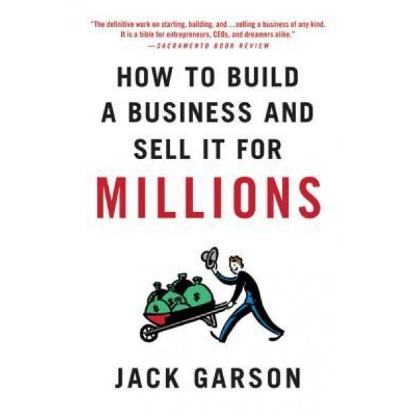 How to Build a Business and Sell It for Millions, Jack Garson (Author)