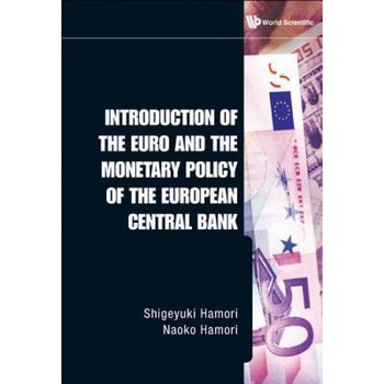 Introduction of the Euro and the Monetary Policy of the European Central Bank - Shigeyuki Hamori (Author) Introduction of the Euro and the Monetary Policy of the European Central Bank - Shigeyuki Hamori (Author)