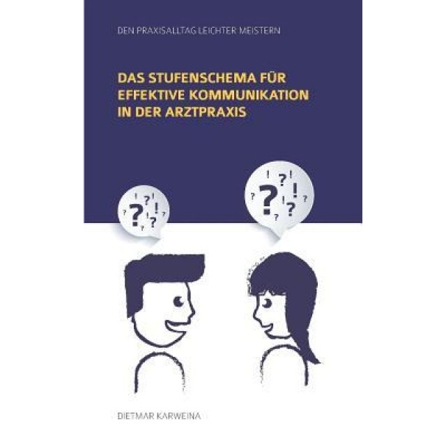 Das Stufenschema Fur Effektive Kommunikation in Der Arztpraxis, Dietmar Karweina (Editor)