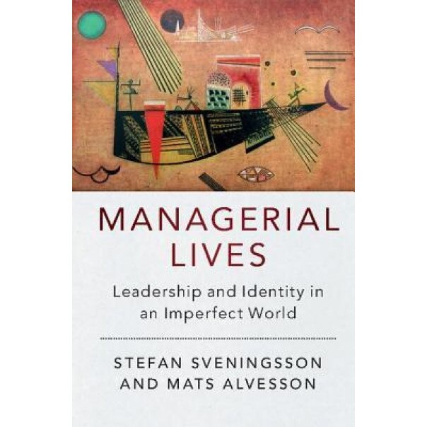 Managerial Lives: Leadership and Identity in an Imperfect World - Stefan Sveningsson (Author)