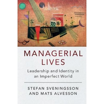 Managerial Lives: Leadership and Identity in an Imperfect World - Stefan Sveningsson (Author) Managerial Lives: Leadership and Identity in an Imperfect World - Stefan Sveningsson (Author)