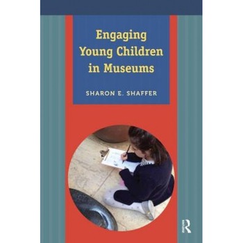 Engaging Young Children in Museums - Sharon Shaffer (Author) Engaging Young Children in Museums - Sharon Shaffer (Author)