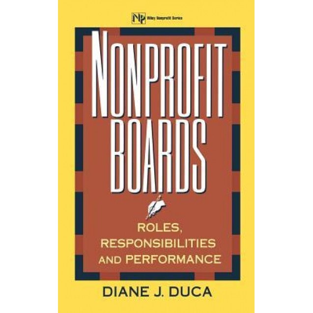 Nonprofit Boards: Roles, Responsibilities, and Performance - Diane J. Duca (Author)
